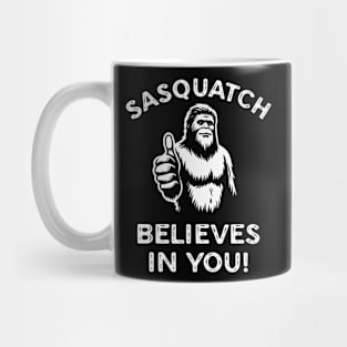 Sasquatch Believes in You Funny Motivational Bigfoot Mug